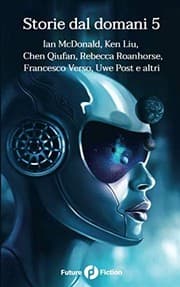 Tapa de Storie dal domani 5: I migliori racconti di Future Fiction 2018 (Italian Edition)