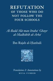 Tapa de Ibn Rajab's Refutation of Those Who Do Not Follow The Four Schools