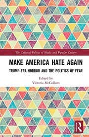 Tapa de Make America Hate Again: Trump-Era Horror and the Politics of Fear (The Cultural Politics of Media and Popular Culture)