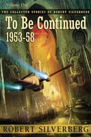 Tapa de To Be Continued (Collected Stories of Robert Silverberg)