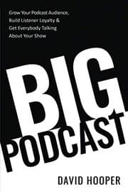 Tapa de Big Podcast - Grow Your Podcast Audience, Build Listener Loyalty, and Get Everybody Talking About Your Show