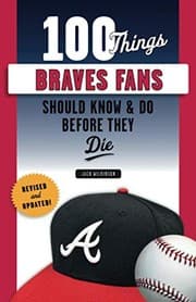 Tapa de 100 Things Braves Fans Should Know & Do Before They Die