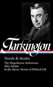 Tapa de Booth Tarkington : Novels & Stories : The Magnificent Ambersons / Alice Adams / In the Arena