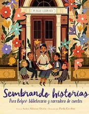 Tapa de Sembrando historias : Pura Belpré : bibliotecaria y narradora de cuentos : Planting Stories
