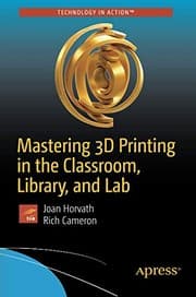 Tapa de Mastering 3D Printing in the Classroom, Library, and Lab