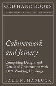 Tapa de Cabinetwork and Joinery - Comprising Designs and Details of Construction with 2,021 Working Drawings