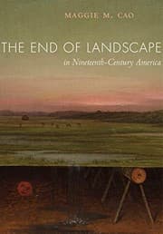Tapa de The End of Landscape in Nineteenth-Century America