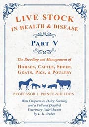 Tapa de Live Stock in Health and Disease - Part V - The Breeding and Management of Horses, Cattle, Sheep, Goats, Pigs, and Poultry - With Chapters on Dairy ... Veterinary Cade-Mecum by L. H. Archer