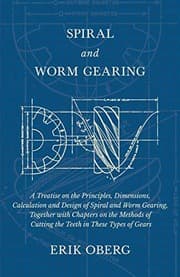 Tapa de Spiral and Worm Gearing - A Treatise on the Principles, Dimensions, Calculation and Design of Spiral and Worm Gearing, Together with Chapters on the ... of Cutting the Teeth in These Types of Gears