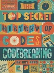 Tapa de The Top Secret History of Codes and Code Breaking