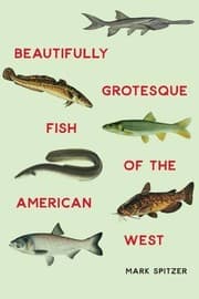 Tapa de Beautifully Grotesque Fish of the American West