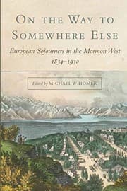 Tapa de On the Way to Somewhere Else European Sojourners in the Mormon West 1834-1930