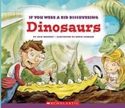 Tapa de If You Were a Kid Discovering Dinosaurs