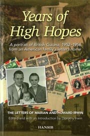 Tapa de Years Of High Hopes : A Portrait Of British Guiana, 1952-1956 From An American Family's Letters Home
