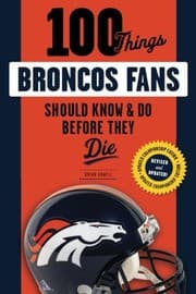 Tapa de 100 Things Broncos Fans Should Know & Do Before They Die