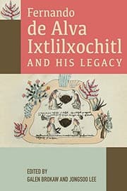 Tapa de Fernando de Alva Ixtlilxochitl and His Legacy