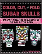 Tapa de Color, Cut, and Fold Sugar Skulls