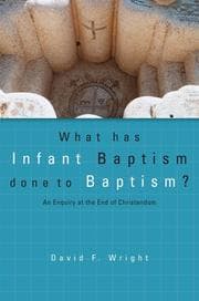 Tapa de What Has Infant Baptism Done to Baptism? An Enquiry at the End of Christendom