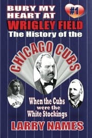 Tapa de Bury My Heart At Wrigley Field : The History Of The Chicago Cubs