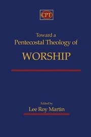 Tapa de Toward a Pentecostal Theology of Worship