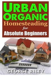 Tapa de Urban Organic Homesteading for Absolute Beginners