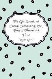 Tapa de The Girl Scouts at Camp Comalong; Or, Peg of Tamarack Hills