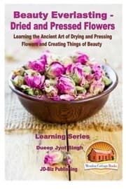 Tapa de Beauty Everlasting - Dried and Pressed Flowers - Learning the Ancient Art of Drying and Pressing Flowers and Creating Things of Beauty
