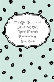 Tapa de The Girl Scouts at Bellaire; Or, Maid Mary's Awakening