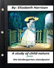 Tapa de A study of child-nature from the kindergarten standpoint.By Elizabeth Harrison