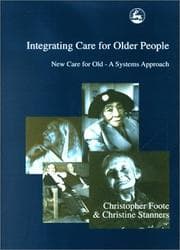 Tapa de INTEGRATING CARE FOR OLDER PEOPLE: NEW CARE FOR OLD - A SYSTEMS APPROACH