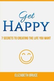 Tapa de Get Happy! 7 Secrets to Creating the Life You Want