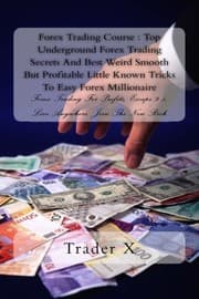 Tapa de Forex Trading Course : Top Underground Forex Trading Secrets And Best Weird Smooth But Profitable Little Known Tricks To Easy Forex Millionaire