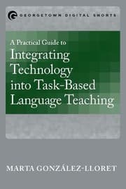 Tapa de A Practical Guide to Integrating Technology into Task-Based Language Teaching