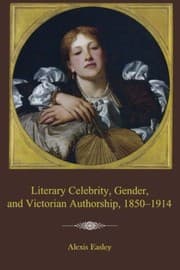Tapa de Literary Celebrity, Gender, and Victorian Authorship, 1850-1914