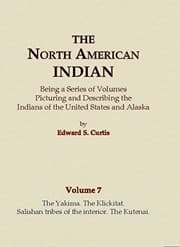 Tapa de The North American Indian Volume 7 - The Yakima, The Klickitat, Salishan Tribes of the Interior, The Kutenai