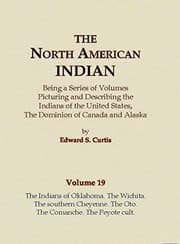 Tapa de The North American Indian Volume 19 - The Indians of Oklahoma, The Wichita, The Southern Cheyenne, The Oto, The Comanche, The Peyote Cult