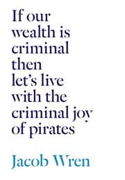 Tapa de If our wealth is criminal then let's live with the criminal joy of pirates