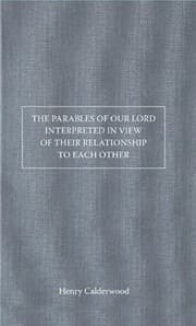 Tapa de The Parables of Our Lord Interpreted in View of Their Relationship to Each Other
