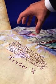 Tapa de Forex Trading Secrets : Shocking Should Be Illegal Tricks And Easy But Powerful Tips To Massive Piles Of Cash And Easy Forex Millionaire