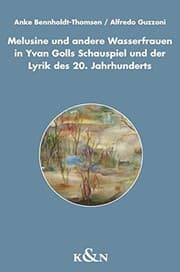 Tapa de Melusine und andere Wasserfrauen in Yvan Golls Schauspiel und der Lyrik des 20. Jahrhunderts