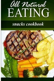 Tapa de All Natural Eating - Snacks Cookbook