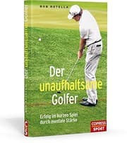 Tapa de Der unaufhaltsame Golfer - Erfolg im kurzen Spiel durch mentale Stärke