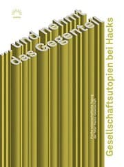 Tapa de ... und nehmt das Gegenteil«. Gesellschaftsutopien bei Hacks