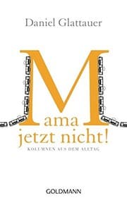 Tapa de Mama, jetzt nicht! - Kolumnen aus dem Alltag
