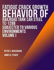 Tapa de Fatigue Crack Growth Behavior of Railroad Tank Car Steel TC-128B Subjected to Various Environments Volume I