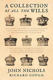 Tapa de A Collection of all the Wills, Now Known to Be Extant, of the Kings and Queens of England, Princes and Princesses of Wales, and every Branch of the ... Exclusive