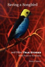 Tapa de Saving a Songbird and Other True Stories from Texas to Venezuela