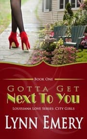 Tapa de Gotta Get Next To You : Louisiana Love Series