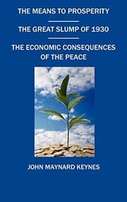 Tapa de The Means to Prosperity, the Great Slump of 1930, the Economic Consequences of the Peace