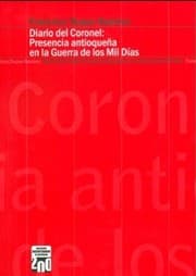 Tapa de Diario del coronel Francisco Duque Ramirez : presencia antioqueña en la Guerra de los Mil Dias - 1. ed.